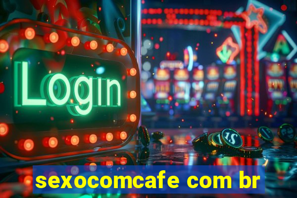 sexocomcafe com br